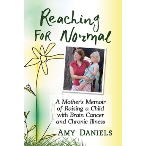 Reaching for Normal: A Mother''s Memoir of Raising a Child with Brain Cancer and Chronic Illness Paperback, Toplight Books, English, 9781476685359