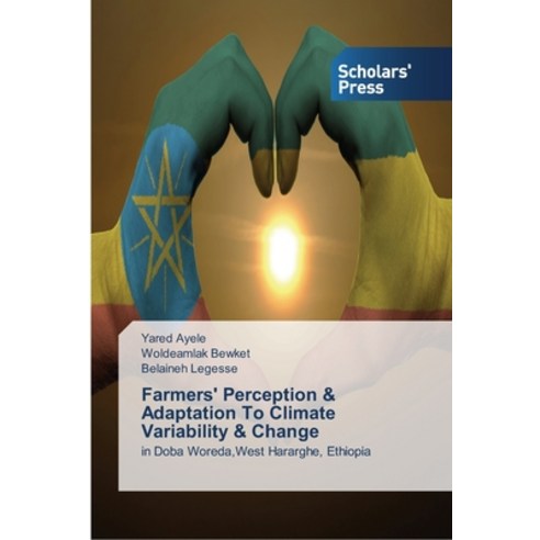 Farmers'' Perception & Adaptation To Climate Variability & Change Paperback, Scholars'' Press