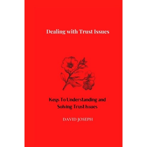 (영문도서) Dealing with Trust Issues: Keys To Understanding and Solving Trust Issues Paperback, Independently Published, English, 9798362877279