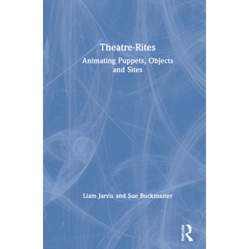 (영문도서) Theatre-Rites: Animating Puppets Objects and Sites Hardcover, Routledge, English, 9781138352247