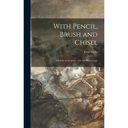 (영문도서) With Pencil Brush and Chisel: the Life of an Artist With 150 Illustrations Hardcover, Hassell Street Press, English, 9781013366895