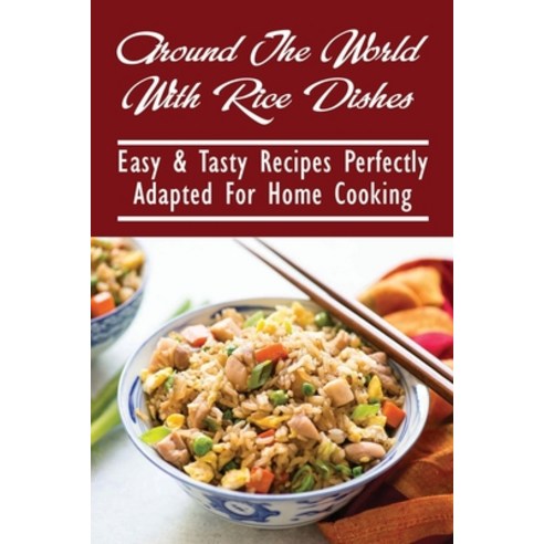 (영문도서) Around The World With Rice Dishes: Easy & Tasty Recipes Perfectly Adapted For Home Cooking: R... Paperback, Independently Published, English, 9798531033215