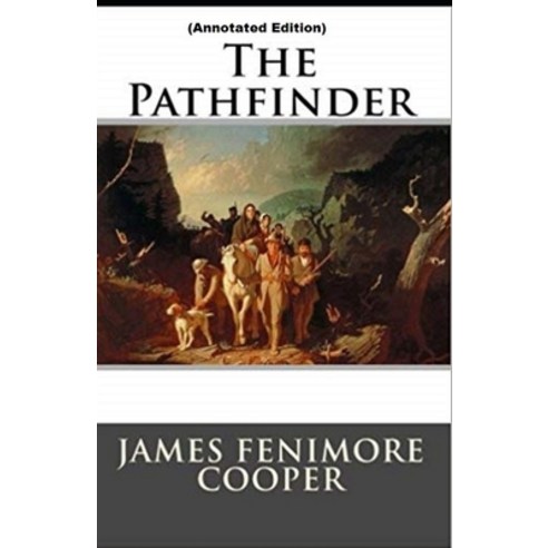 (영문도서) The Pathfinder By James Fenimore Cooper (Annotated Edition) Paperback, Independently Published, English, 9798502001236