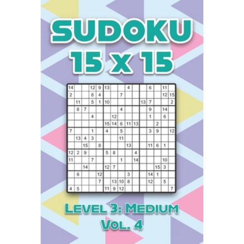Sudoku 15 x 15 Level 3: Medium Vol. 4: Play Sudoku 15x15 Fifteen Grid With Solutions Easy Level Volu... Paperback, Independently Published, English, 9798740330969