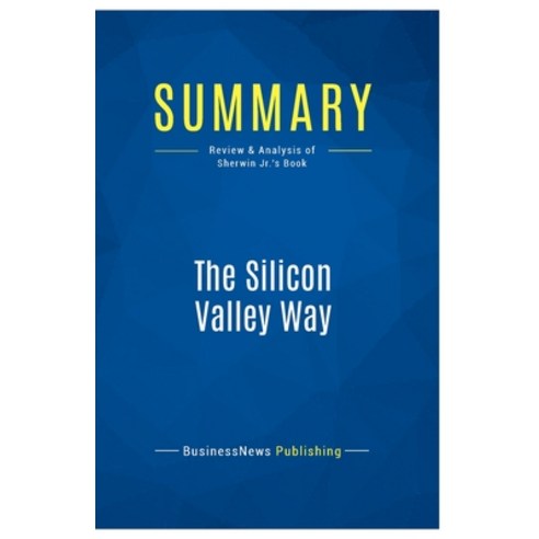 (영문도서) Summary: The Silicon Valley Way: Review and Analysis of Sherwin Jr.''s Book Paperback, Business Book Summaries, English, 9782511042724