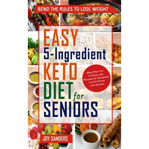 Easy 5-Ingredient Keto Diet for Seniors: Meal Plan For 14-Days with Recipes for Breakfast Lunch Din... Paperback, Independently Published