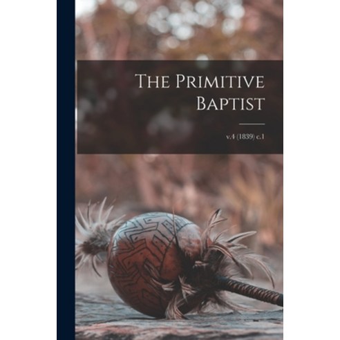 (영문도서) The Primitive Baptist; v.4 (1839) c.1 Paperback, Legare Street Press, English, 9781015141384