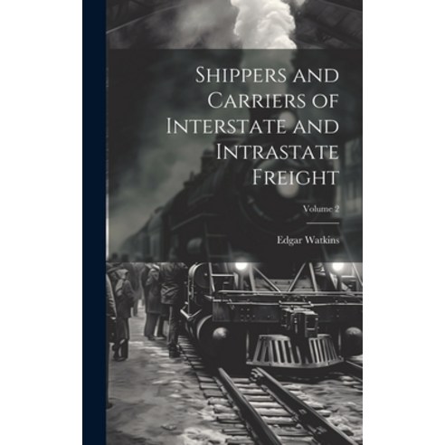 (영문도서) Shippers and Carriers of Interstate and Intrastate Freight; Volume 2 Hardcover, Legare Street Press, English, 9781020760112