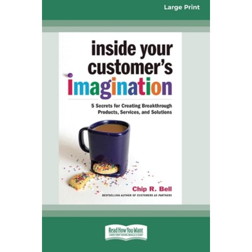 Inside Your Customer''s Imagination: 5 Secrets for Creating Breakthrough Products Services and Solu... Paperback, ReadHowYouWant, English, 9780369343864