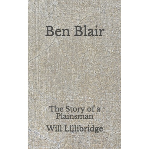Ben Blair: The Story of a Plainsman: (Aberdeen Classics Collection) Paperback, Independently Published