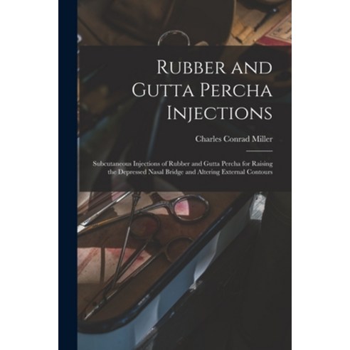 (영문도서) Rubber and Gutta Percha Injections: Subcutaneous Injections of Rubber and Gutta Percha for Ra... Paperback, Legare Street Press, English, 9781013906718