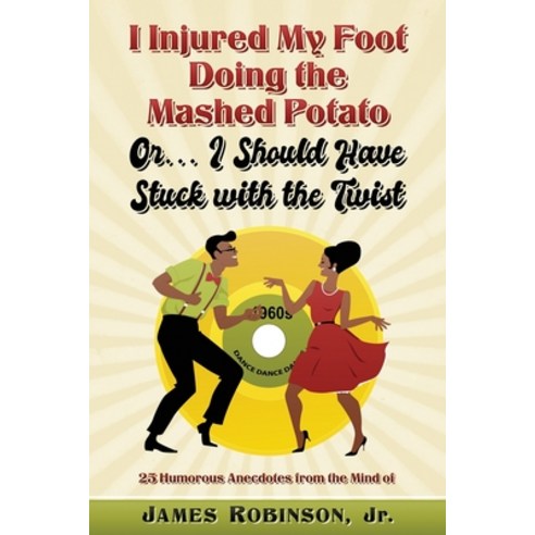 (영문도서) I Hurt My Foot Doing the Mashed Potato: Or...I Should Have Stuck With the Twist Paperback, Independently Published, English, 9798372485006