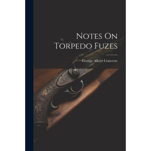 (영문도서) Notes On Torpedo Fuzes Paperback, Legare Street Press, English, 9781021924186