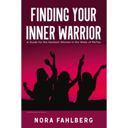 Finding Your Inner Warrior: A Guide for the Hesitant Woman in the Wake of Metoo Hardcover, ELM Hill, English, 9781400329298