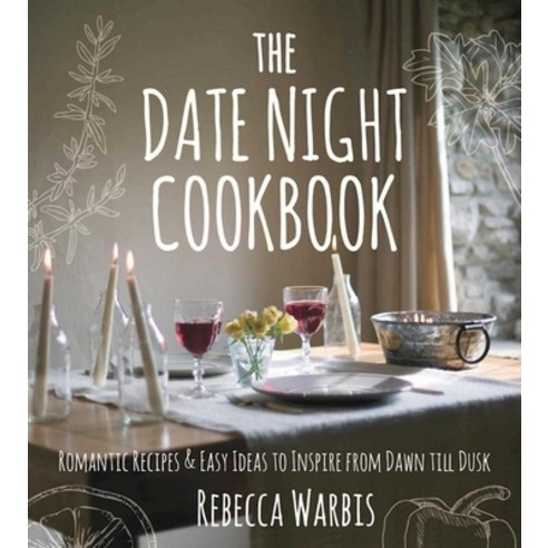 (영문도서) The Date Night Cookbook: Romantic Recipes & Easy Ideas to Inspire from Dawn Till Dusk Hardcover, Skyhorse Publishing, English, 9781510717442