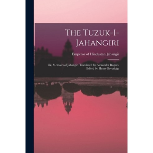 (영문도서) The Tuzuk-i-Jahangiri; or Memoirs of Jahangir. Translated by Alexander Rogers. Edited by Hen... Paperback, Legare Street Press, English, 9781015642461
