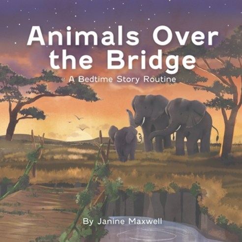 (영문도서) Animals Over the Bridge: A bedtime story routine Paperback, Janine Maxwell, English, 9781777740924