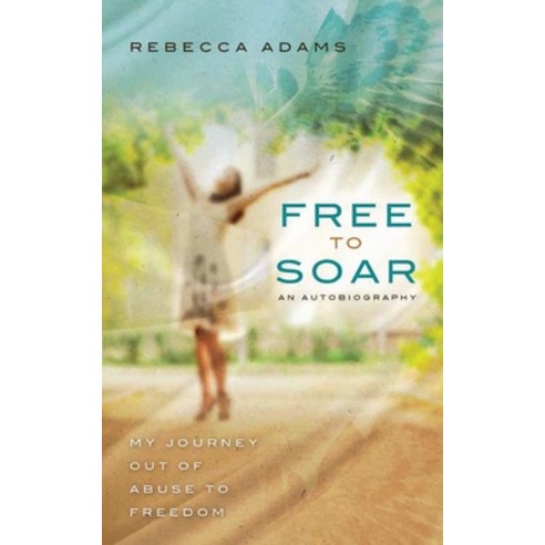 (영문도서) Free To Soar: My Journey Out of Abuse To Freedom Paperback, Emmanuel Expressions, LLC, English, 9781087922836