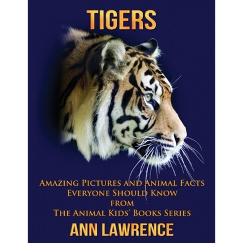 Tigers: Amazing Pictures and Animal Facts Everyone Should Know Paperback, Createspace Independent Pub..., English, 9781546658085
