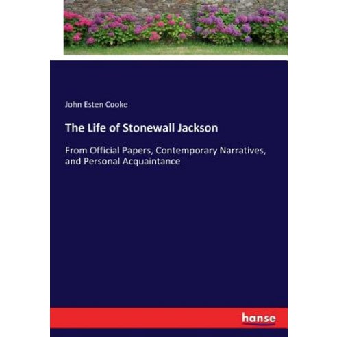 (영문도서) The Life of Stonewall Jackson: From Official Papers Contemporary Narratives and Personal Ac... Paperback, Hansebooks, English, 9783337021436