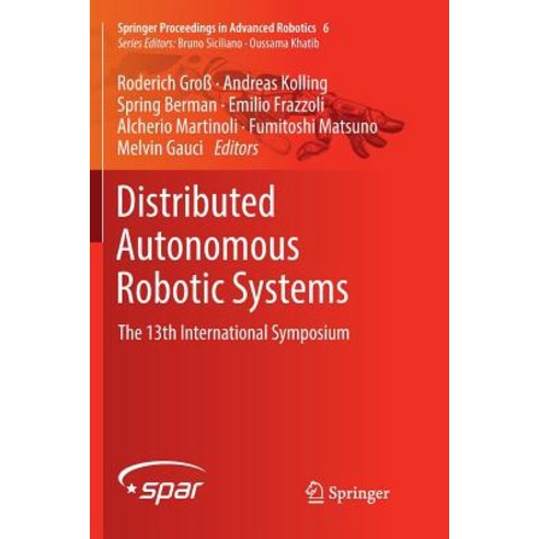 (영문도서) Distributed Autonomous Robotic Systems: The 13th International Symposium Paperback, Springer, English, 9783030103002