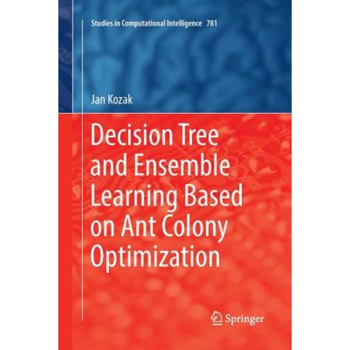 (영문도서) Decision Tree and Ensemble Learning Based on Ant Colony Optimization Paperback, Springer, English, 9783030067168