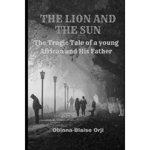 (영문도서) The LION And The SUN: The tragic tale of a father and his son. Paperback, Independently Published, English, 9798372964822