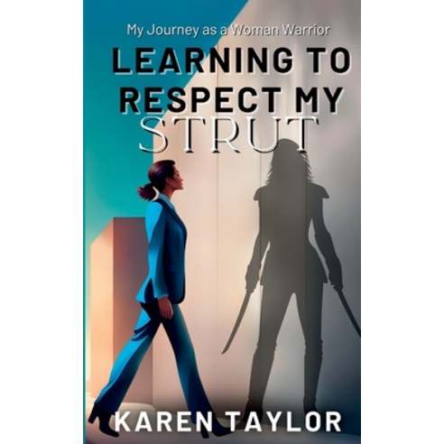 (영문도서) Learning to Respect My Strut: My Journey As a Woman Warrior Paperback, Synergy Publishing Group, English, 9781960892102