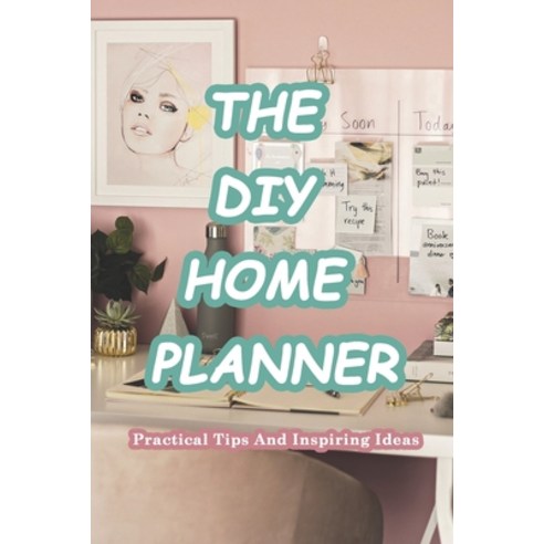 The DIY Home Planner: Practical Tips And Inspiring Ideas: Home Planner Decorate by DIY Paperback, Independently Published, English, 9798728188681