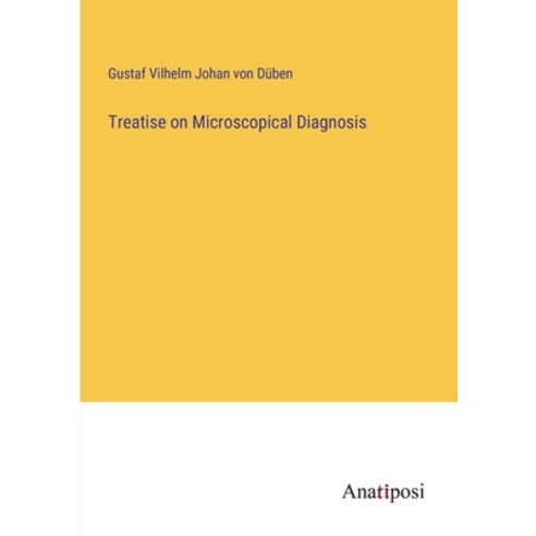 (영문도서) Treatise on Microscopical Diagnosis Paperback, Anatiposi Verlag, English, 9783382320683