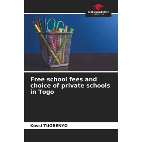 (영문도서) Free school fees and choice of private schools in Togo Paperback, Our Knowledge Publishing, English, 9786206067740