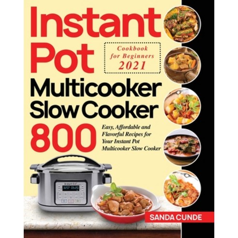 Instant Pot Multicooker Slow Cooker Cookbook for Beginners 2021: 800 Easy Affordable and Flavorful ... Paperback, Bluce Jone, English, 9781954091078