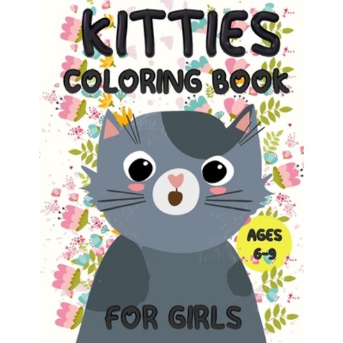 kitties coloring book for girls ages 6-9: A perfect kitties coloring book for girls great gift for ... Paperback, Independently Published, English, 9798718438789