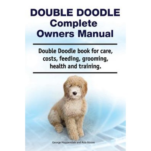 (영문도서) Double Doodle Complete Owners Manual. Double Doodle book for care costs feeding grooming ... Paperback, Zoodoo Publishing, English, 9781788650854