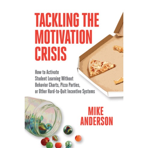 (영문도서) Tackling the Motivation Crisis: How to Activate Student Learning Without Behavior Charts Piz... Paperback, ASCD, English, 9781416630333