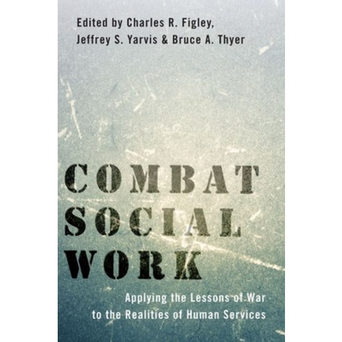 (영문도서) Combat Social Work: Applying the Lessons of War to the Realities of Human Services Hardcover, Oxford University Press, USA, English, 9780190059439