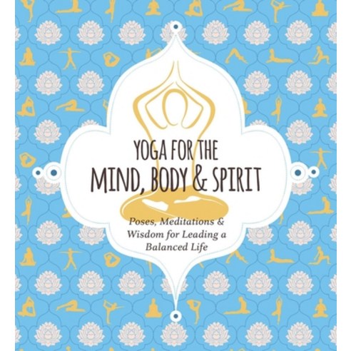 Yoga for Mind Body & Spirit: Poses Meditations & Wisdom for Leading a Balanced Life Hardcover, Cider Mill Press, English, 9781646430925