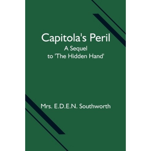 (영문도서) Capitola''s Peril; A Sequel to ''The Hidden Hand'' Paperback, Alpha Edition, English, 9789354594649