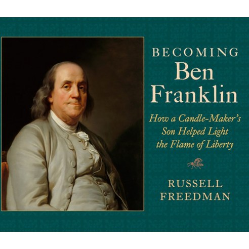 Becoming Ben Franklin: How a Candle-Maker''s Son Helped Light the Flame of Liberty Paperback, Holiday House, English, 9780823449453