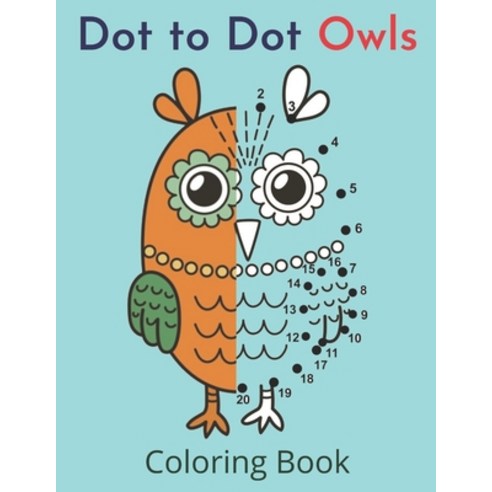 Dot to Dot Owls Coloring Book: Big and fun owl dot to dot coloring book for kids boys and girls Paperback, Independently Published