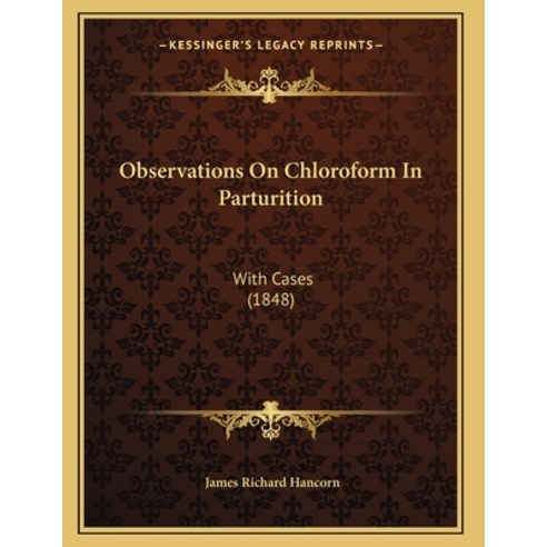 Observations On Chloroform In Parturition: With Cases (1848) Paperback, Kessinger Publishing, English, 9781164821137