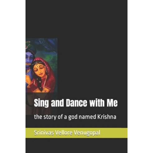 (영문도서) Sing and Dance with Me: the story of a god named Krishna Paperback, Independently Published, English, 9798882955778