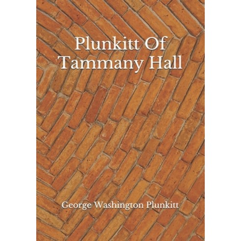 Plunkitt Of Tammany Hall Paperback, Independently Published