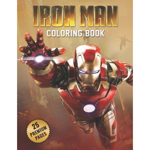 Iron Man Coloring Book: Funny Coloring Book With 25 Images For Kids of all ages with your Favorite "... Paperback, Independently Published