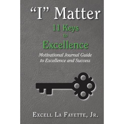 (영문도서) I Matter: 11 Keys to Excellence 2: Motivational Journal Guide to Excellence and Success Hardcover, Bookbaby, English, 9781735431758