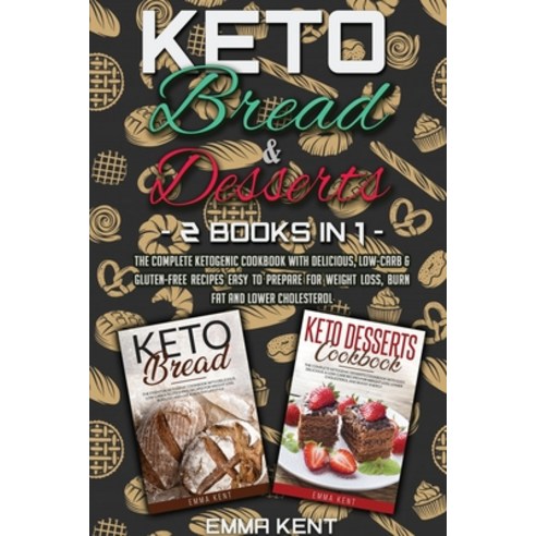 Keto Bread and Desserts: 2 Books in 1: The Complete Ketogenic Cookbook with Delicious Low-Carb & Gl... Paperback, Emma Kent, English, 9781914359835