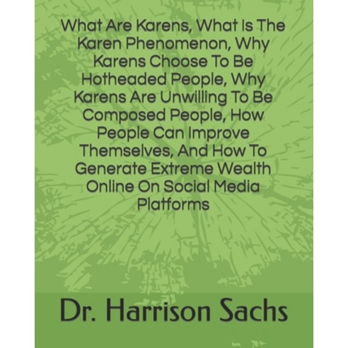 (영문도서) What Are Karens What Is The Karen Phenomenon Why Karens Choose To Be Hotheaded People Why ... Paperback, Independently Published, English, 9798419986701