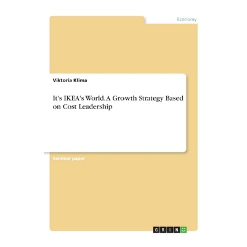 It''s IKEA''s World. A Growth Strategy Based on Cost Leadership Paperback, Grin Verlag