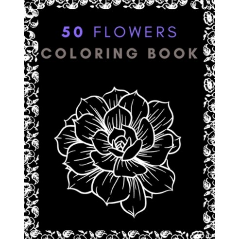 50 flowers coloring book: Determination Colorful Creations Positively Creativity! Originals Designs... Paperback, Independently Published