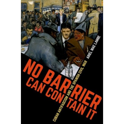 (영문도서) No Barrier Can Contain It: Cuban Antifascism and the Spanish Civil War Paperback, University of North Carolin..., English, 9781469652856